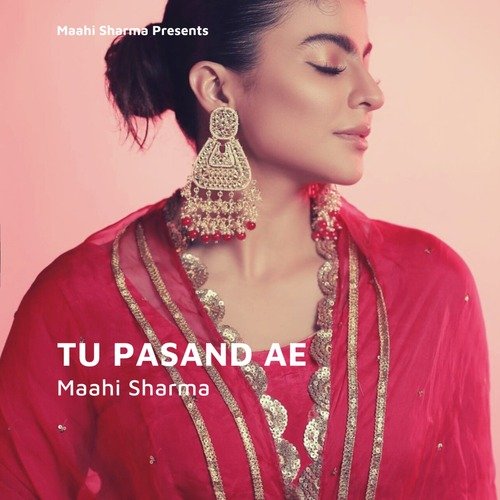 download Maahi Sharma  Tu Pasand Ae mp3 Single Tracks song 