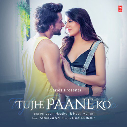 download Abhijit Vaghani, Jubin Nautiyal, Neeti Mohan  Tujhe Paane Ko mp3 Single Tracks song 