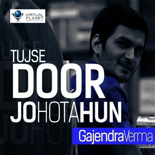 download Gajendra Verma  Tujse Door Jo Hota Hun mp3 Single Tracks song 