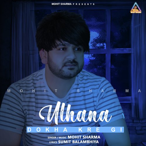 download Mohit Sharma  Ulhana Dokha Kregi mp3 Single Tracks song 