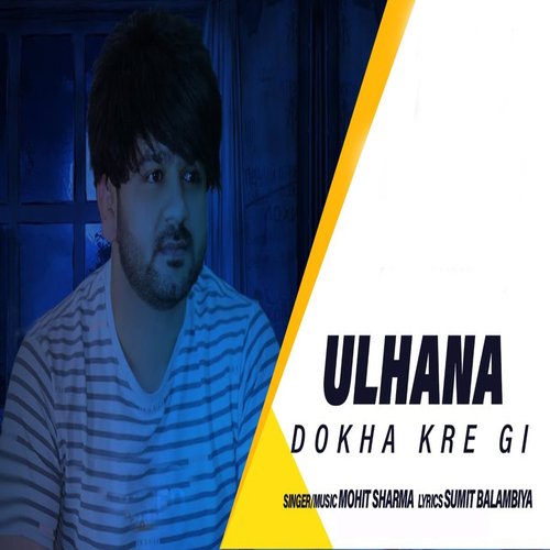 download Mohit Sharma  Ulhana Dokha Kregi mp3 Single Tracks song 