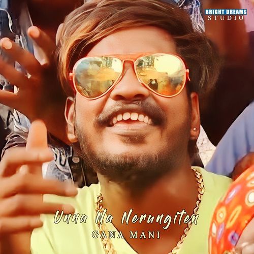 download Gana Mani  Unna Na Nerungiten mp3 Single Tracks song 