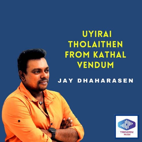 download Jay Dhaharasen  Uyirai Tholaithen From Kathal Vendum mp3 Single Tracks song 