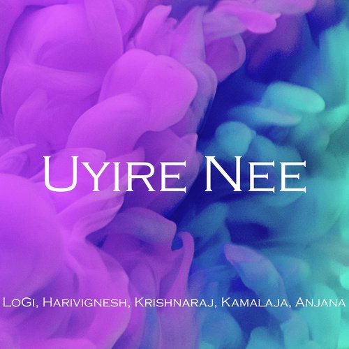 download Logi, Hari Vignesh, Kamalaja, Anjana, Krishnaraj  Uyire Nee mp3 Single Tracks song 