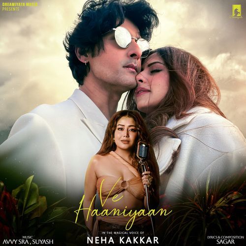 download Neha Kakkar, Avvy Sra, Sagar  Ve Haaniyaan mp3 Single Tracks song 