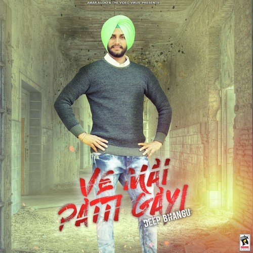 download Deep Bhangu  Ve Mai Patti Gayi mp3 Single Tracks song 