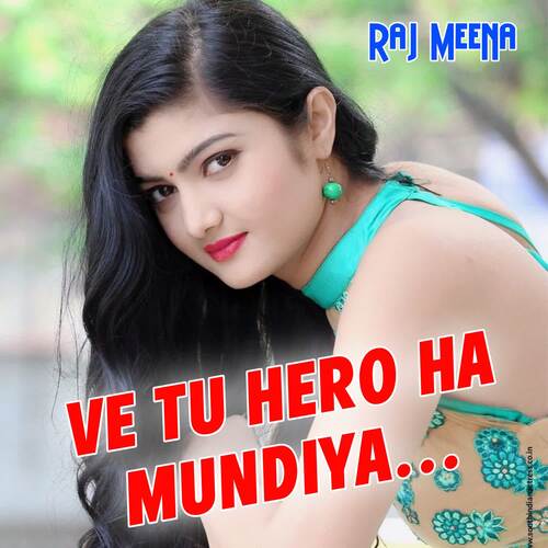 download Raj Meena  Ve Tu Hero Ha Mundiya mp3 Single Tracks song 