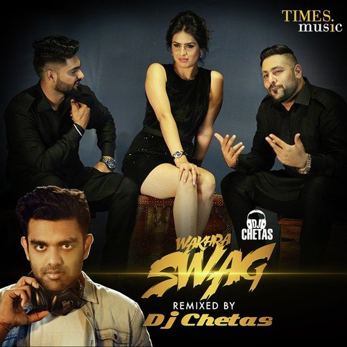 download Navv Inder, Badshah  Wakhra Swag Remixed By DJ Chetas mp3 Single Tracks song 