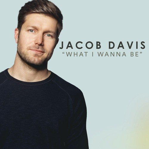 download Jacob Davis  What I Wanna Be mp3 Single Tracks song 