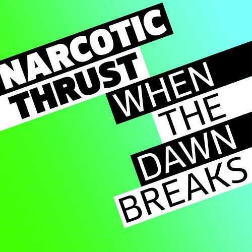 download Narcotic Thrust  When The Dawn Breaks mp3 Single Tracks song 