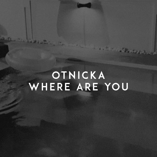 download Otnicka  Where Are You mp3 Single Tracks song 