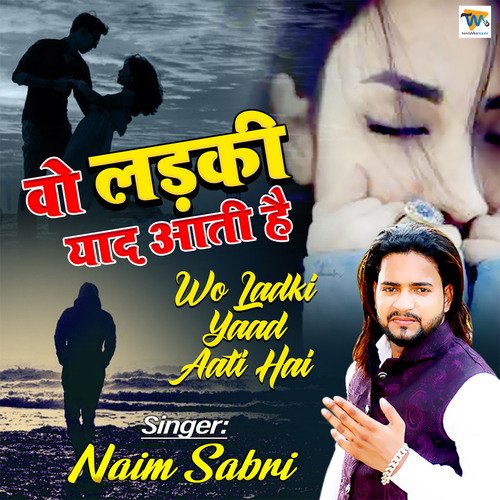 download Naim Sabri  Wo Ladki Yaad Aati Hai mp3 Single Tracks song 