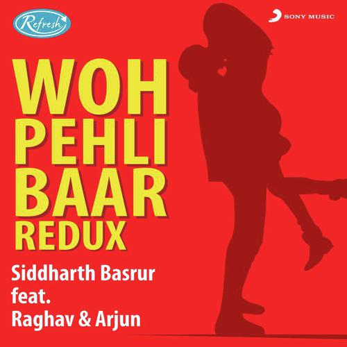 download Arjun, Siddharth Basrur, Raghav & Arjun, Raghav, Siddharth Basrur  Woh Pehli Baar mp3 Single Tracks song 