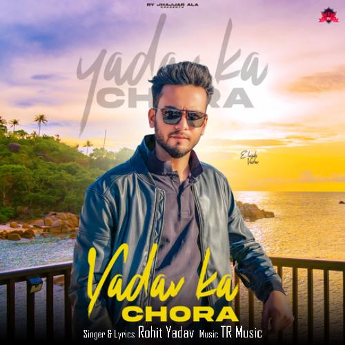 download Rohit Yadav, TR Music  Yadav Ka Chora mp3 Single Tracks song 