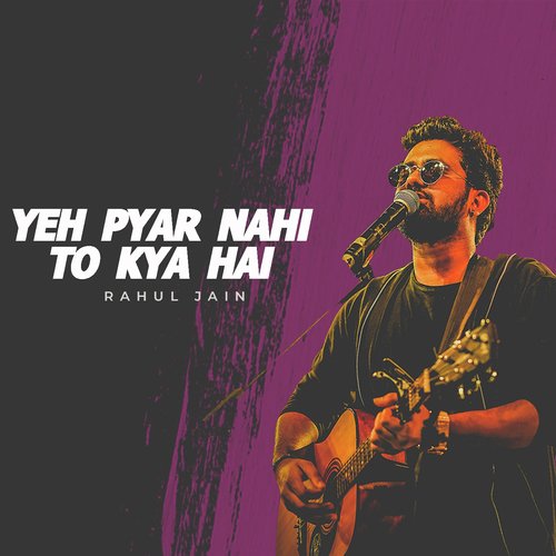 download Rahul Jain  Ye Pyar Nahi To Kya Hai mp3 Single Tracks song 