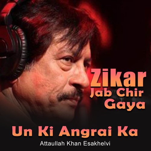 download Attaullah Khan Esakhelvi  Zikar Jab Chir Gaya Un Ki Angrai Ka mp3 Single Tracks song 